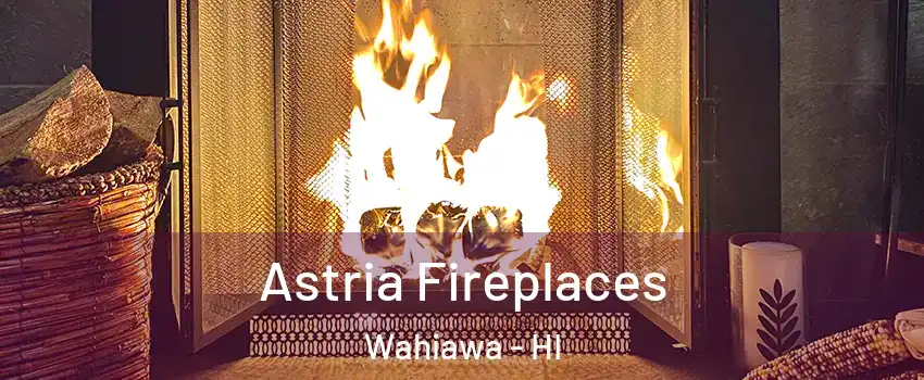  Astria Fireplaces Wahiawa - HI