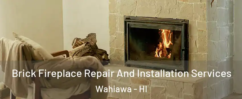  Brick Fireplace Repair And Installation Services Wahiawa - HI