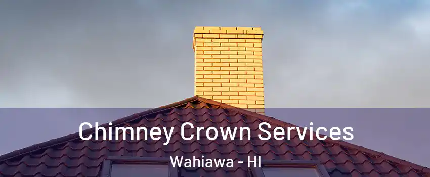  Chimney Crown Services Wahiawa - HI