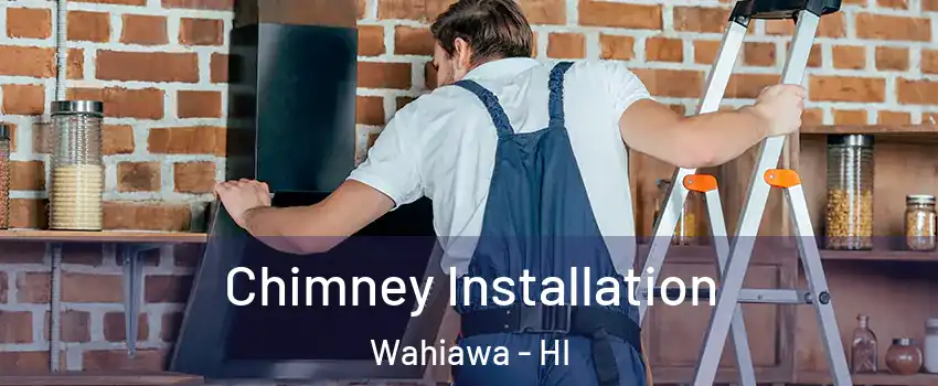  Chimney Installation Wahiawa - HI
