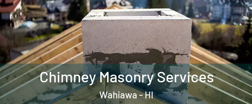 Chimney Masonry Services Wahiawa - HI