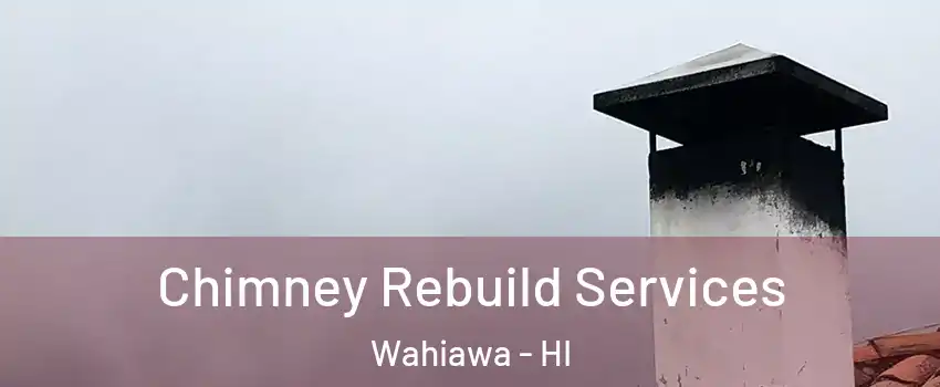 Chimney Rebuild Services Wahiawa - HI