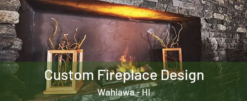  Custom Fireplace Design Wahiawa - HI