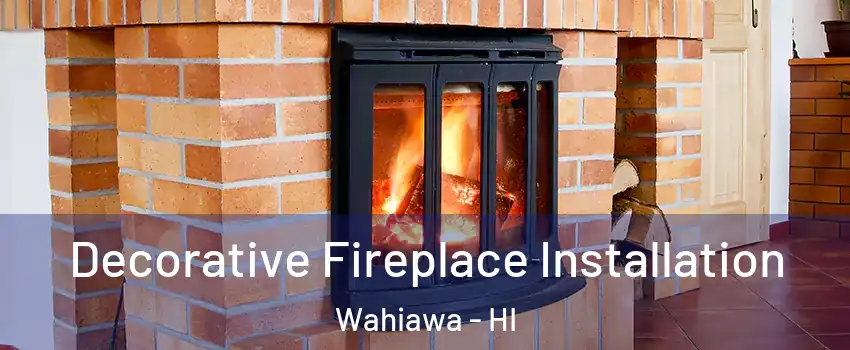  Decorative Fireplace Installation Wahiawa - HI