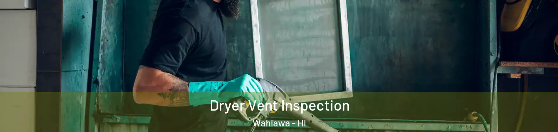  Dryer Vent Inspection Wahiawa - HI