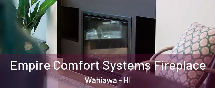  Empire Comfort Systems Fireplace Wahiawa - HI