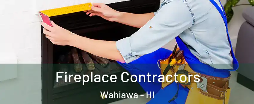  Fireplace Contractors Wahiawa - HI