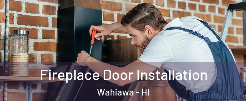  Fireplace Door Installation Wahiawa - HI