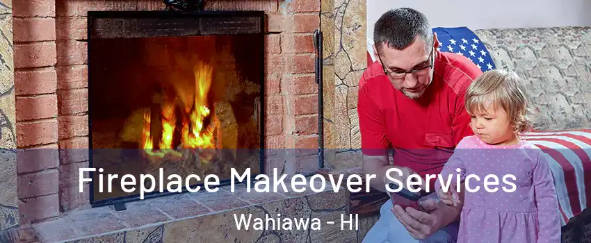  Fireplace Makeover Services Wahiawa - HI