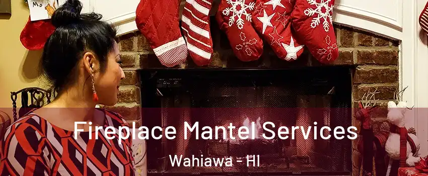  Fireplace Mantel Services Wahiawa - HI