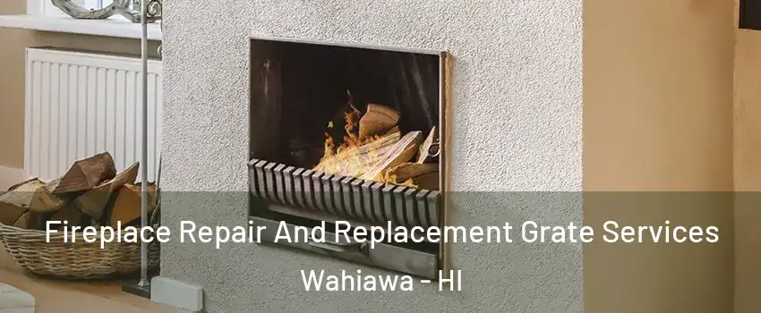 Fireplace Repair And Replacement Grate Services Wahiawa - HI