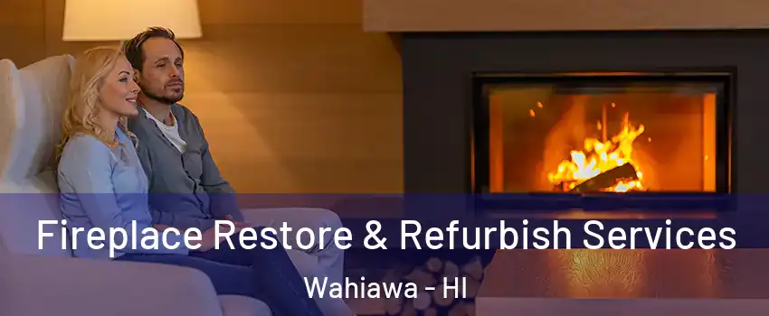  Fireplace Restore & Refurbish Services Wahiawa - HI
