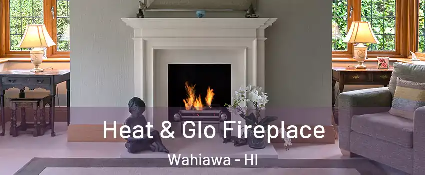  Heat & Glo Fireplace Wahiawa - HI