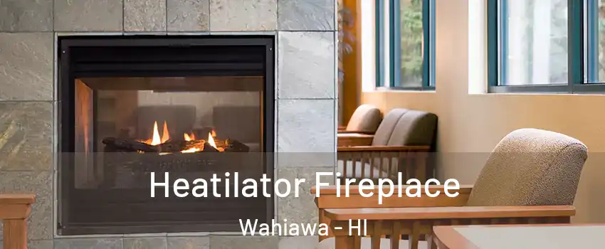  Heatilator Fireplace Wahiawa - HI