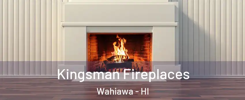  Kingsman Fireplaces Wahiawa - HI