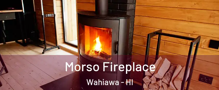  Morso Fireplace Wahiawa - HI