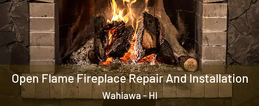  Open Flame Fireplace Repair And Installation Wahiawa - HI