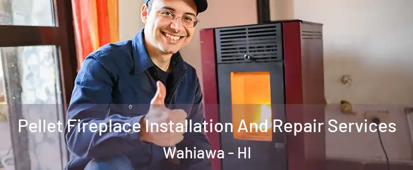  Pellet Fireplace Installation And Repair Services Wahiawa - HI