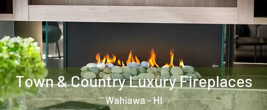  Town & Country Luxury Fireplaces Wahiawa - HI