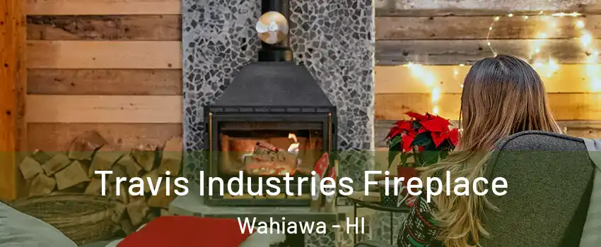  Travis Industries Fireplace Wahiawa - HI
