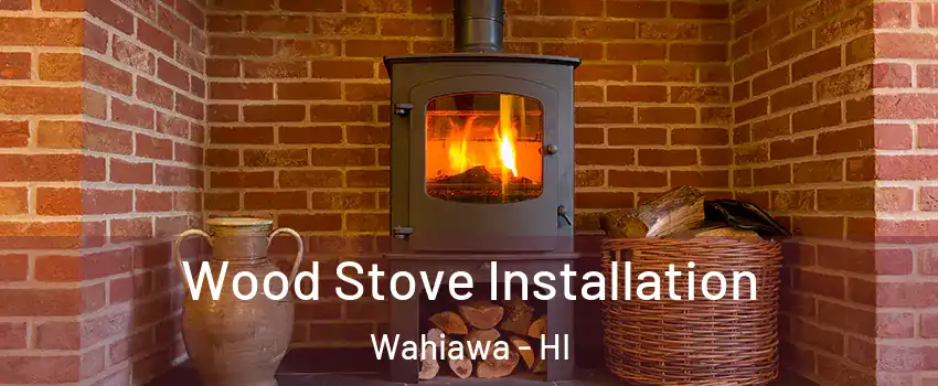  Wood Stove Installation Wahiawa - HI
