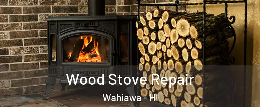  Wood Stove Repair Wahiawa - HI
